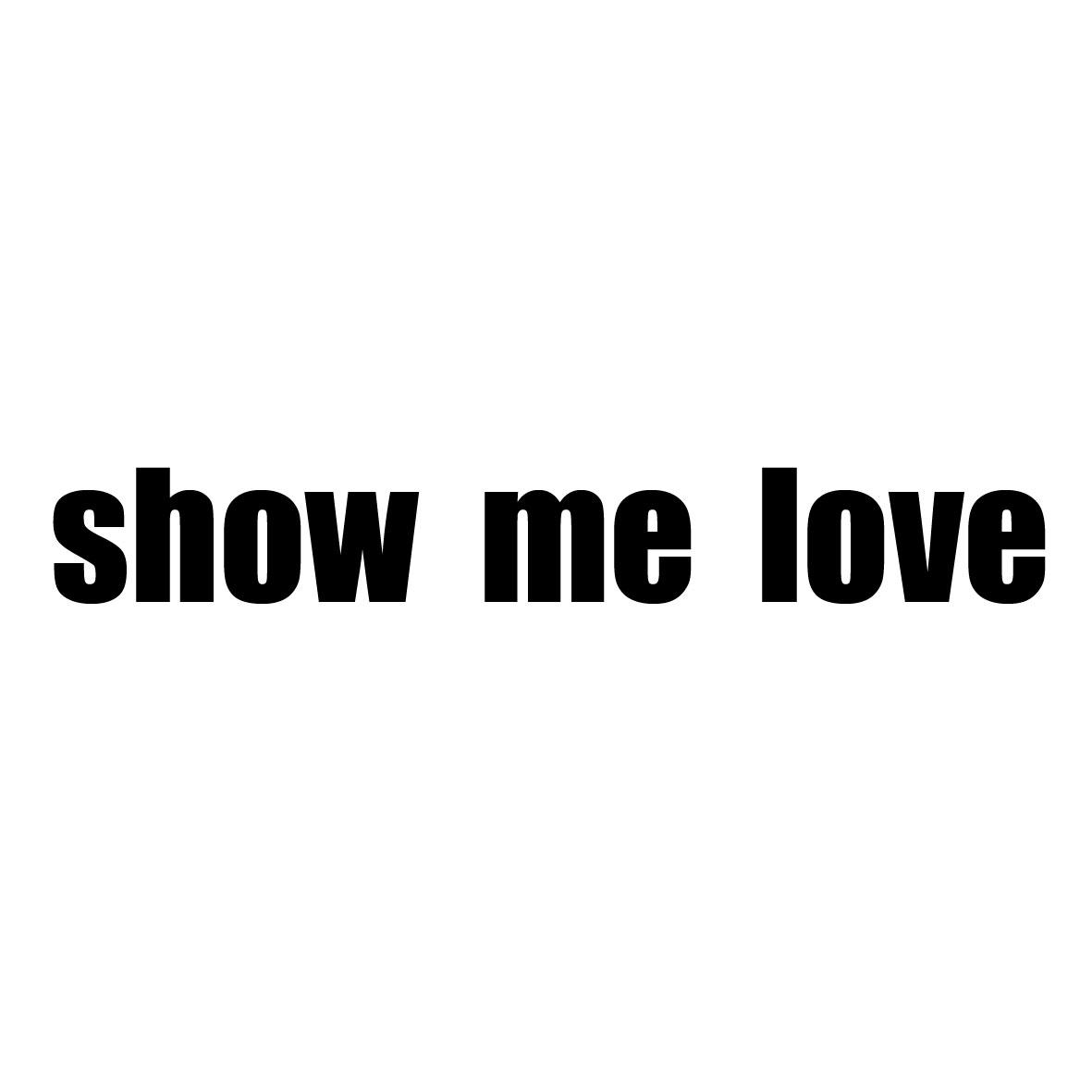 show me love